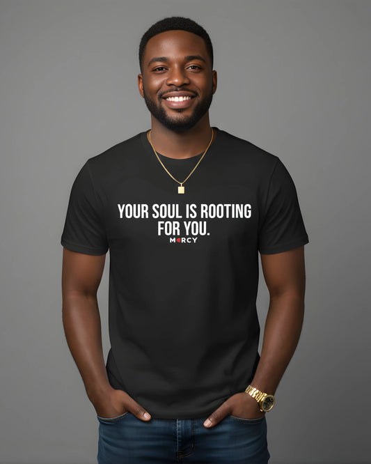 YOUR SOUL IS ROOTING FOR YOU